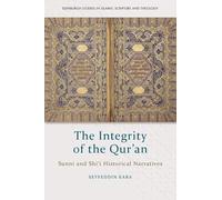 The Integrity of the Qur'an: Sunni and Shi'i Historical Narratives (Edinburgh Studies in Islamic Scripture and Theology)