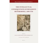 The Intellectual Consequences of Religious Heterodoxy, 1600-1750: 211 (Brill's Studies in Intellectual History, 211)