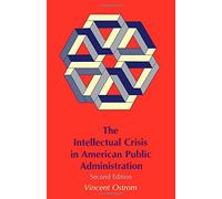 The Intellectual Crisis in American Public Administration