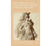 The Intellectual Culture of Puritan Women, 1558-1680