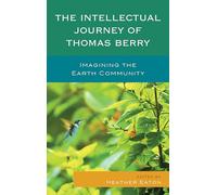 The Intellectual Journey of Thomas Berry: Imagining the Earth Community