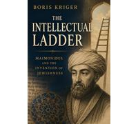 THE INTELLECTUAL LADDER: MAIMONIDES AND THE INVENTION OF JEWISHNESS