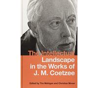 The Intellectual Landscape in the Works of J. M. Coetzee: 26 (Studies in English and American Literature and Culture)