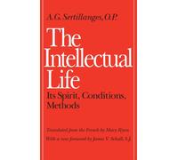 The Intellectual Life : Its Spirit, Conditions, Methods