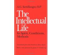 The Intellectual Life: Its Spirit, Conditions, Methods by Sertillanges, A. G. Reprint Edition [Paperback(1987)]
