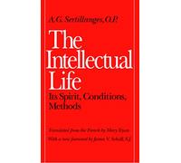 The Intellectual Life: Its Spirit, Conditions, Methods - Paperback NEW Schall, J