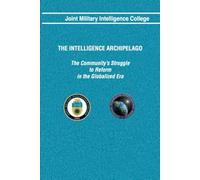 THE INTELLIGENCE ARCHIPELAGO: The Community’s Struggle to Reform in the Globalized Era