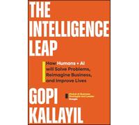 The Intelligence Leap: How Human + AI Will Solve Problems, Reimagine Business, and Improve Lives