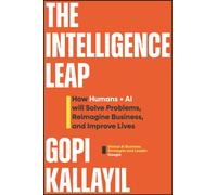 The Intelligence Leap : How Humans + AI Will Solve Problems, Reimagine Business, and Improve Lives