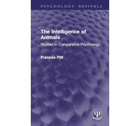 The Intelligence of Animals: Studies in Comparative Psychology (Psychology Revivals)