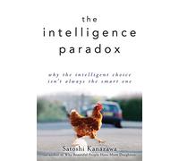 The Intelligence Paradox: Why the Intelligent Choice Isn′t Always the Smart One
