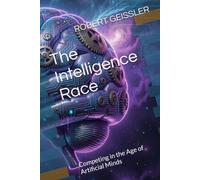The Intelligence Race: Competing in the Age of Artificial Minds (Business in the Age of Machines A Complete University-Level Business Education for the AI Era - 36 Volumes)