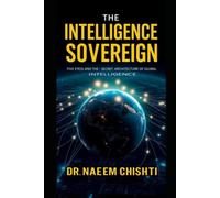 The Intelligence Sovereign: Inside Five Eyes and the Secret Architecture of Global Intelligence: 1 (The Intelligence Series)