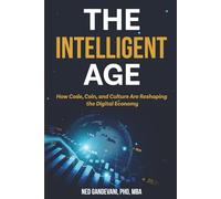 The Intelligent Age: How Code, Coin, and Culture Are Reshaping the Digital Economy