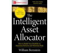 The Intelligent Asset Allocator: How to Build Your Portfolio to Maximize Returns and Minimize Risk