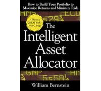 The Intelligent Asset Allocator: How to Build Your Portfolio to Maximize Returns and Minimize Risk (PROFESSIONAL FINANCE & INVESTM)