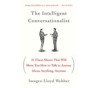 The Intelligent Conversationalist: 31 Cheat Sheets That Will Show You How to Talk to Anyone about Anything, Anytime