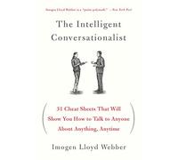 The Intelligent Conversationalist: 31 Cheat Sheets That Will Show You How to Talk to Anyone about Anything, Anytime