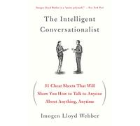 The Intelligent Conversationalist: 31 Cheat Sheets That Will Show You How to Talk to Anyone about Anything, Anytime