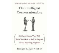 The Intelligent Conversationalist: 31 Cheat Sheets That Will Show You How to Talk to Anyone about Anything, Anytime