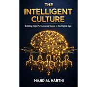 The Intelligent Culture: 10 Pillars of AI-Driven Leadership: How to Master Organizational Behavior to Boost Engagement, Predict Turnover, and Lead ... Teams in 90 Days. (AI-Powered Manager)