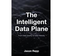 The Intelligent Data Plane: From Data Gravity to Velocity