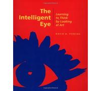 The Intelligent Eye: Learning to Think by Looking at Art (Occasional papers) by . Perkins (2006-03-31)