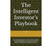 The Intelligent Investor’s Playbook: How to Analyze Markets, Control Risk, and Build Consistent Wealth in Any Economy: Give me perfect introduction and table of contents.
