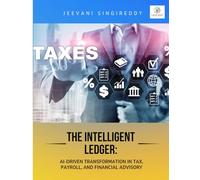 The Intelligent Ledger: AI-Driven Transformation in Tax, Payroll, and Financial Advisory: THE INTELLIGENT LEDGER