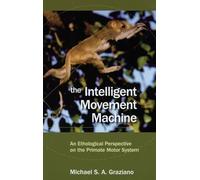 The Intelligent Movement Machine: An Ethological Perspective on the Primate Motor System