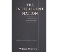 The Intelligent Nation: Institutions, Power, and the New Rules of Prosperity