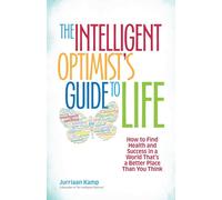 The Intelligent Optimist's Guide to Life: How to Find Health and Success in a World That's a Better Place Than You Think (UK PROFESSIONAL BUSINESS Management / Business)