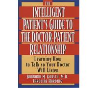 The Intelligent Patient's Guide to the Doctor-Patient Relationship: Learning How to Talk So Your Doctor Will Listen
