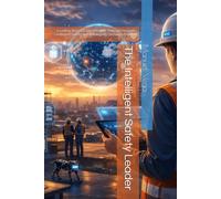 The Intelligent Safety Leader: Leading Beyond Compliance Through Human-Centered Safety and Intelligent Decision-Making