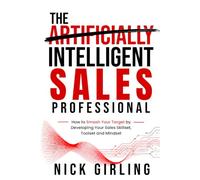 The Intelligent Sales Professional: How to Smash Your Targets by Developing Your Sales Skillset, Toolset and Mindset.