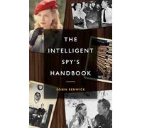 The Intelligent Spy’s Handbook: Spies and Writers, Writers and Spies, and the Contribution of British Spies to English Literature
