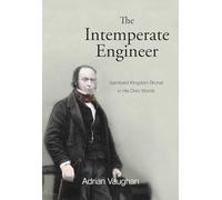 The Intemperate Engineer: Isambard Kingdom Brunel in His Own Words