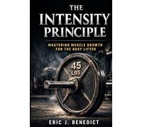 The Intensity Principle: Mastering Muscle Growth for the Busy Lifter