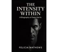 The Intensity Within: A Biography of Sean Harris