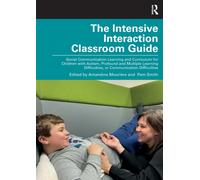 The Intensive Interaction Classroom Guide : Social Communication Learning and Curriculum for Children with Autism, Profound and Multiple Learning Difficulties, or Communication Difficulties