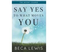 The Intent Course: Say Yes To What Moves You (The Shift Series)