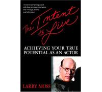 The Intent To Live: Achieving Your Full Potential As An Actor