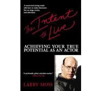 The Intent to Live: Achieving Your True Potential as an Actor