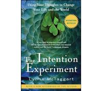 The Intention Experiment: Using Your Thoughts to Change Your Life and the World
