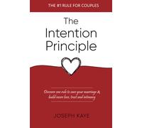 The Intention Principle: Discover one rule to save your marriage & build more love, trust and intimacy
