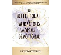 The Intentional and Audacious Woman Devotional: Living Bodly and Purposefull all Year Round (January - March Edition)
