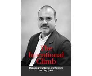 The Intentional Climb: Designing Your Career and Winning the Long Game