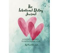 The Intentional Dating Journal: A guided Journey to Intentional Love