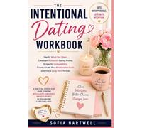 The Intentional Dating Workbook: Clarify What You Want, Create an Authentic Dating Profile, Screen for Compatibility, Communicate Your Relationship Goals, and Find a Long-Term Partner