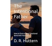 The Intentional Father: How to Form a Deep Emotional Bond with Your Son.